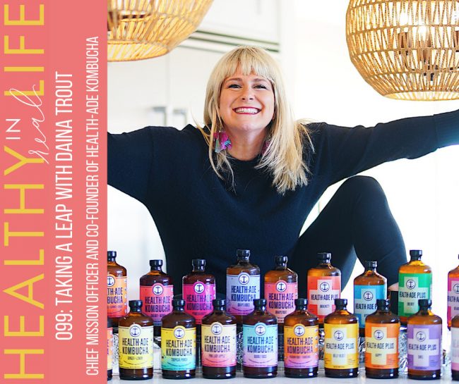 099:-taking-a-leap-with-daina-trout,-chief-mission-officer-and-co-founder-of-health-ade-kombucha