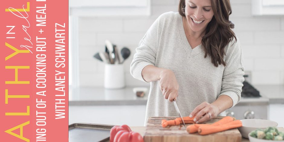 110:-getting-out-of-a-cooking-rut-+-meal-prep-tips-with-laney-schwartz 110:-getting-out-of-a-cooking-rut-+-meal-prep-tips-with-laney-schwartz