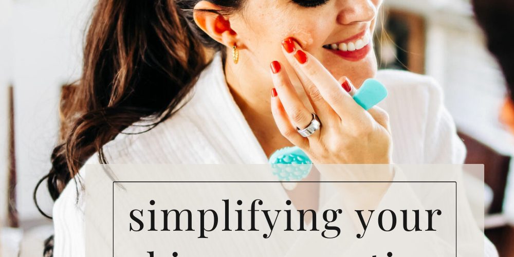 simplifying-your-skincare-routine simplifying-your-skincare-routine