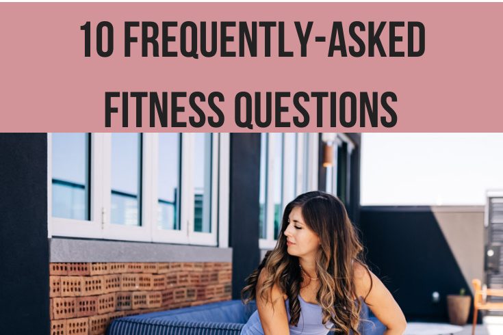 10-frequently-asked-fitness-questions-and-their-answers