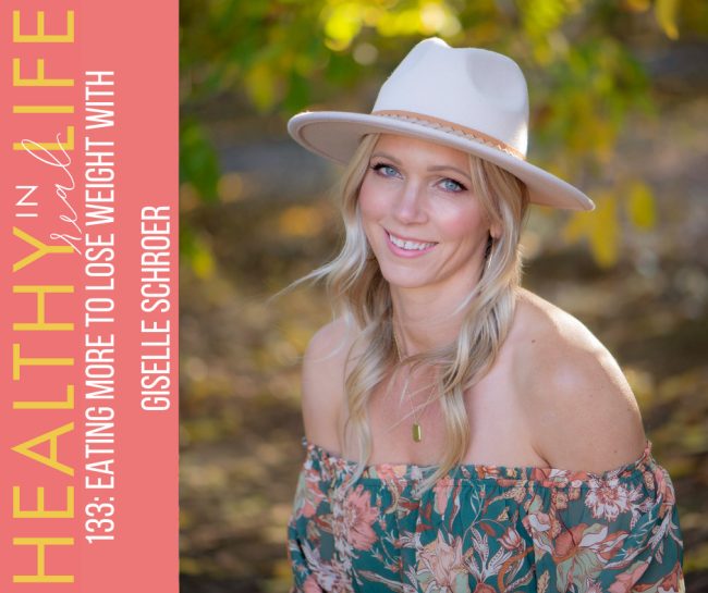 133:-eating-more-to-lose-weight-with-giselle-schroer 133:-eating-more-to-lose-weight-with-giselle-schroer